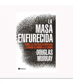 &lsquo;La masa enfurecida&rsquo;, de Douglas Murray