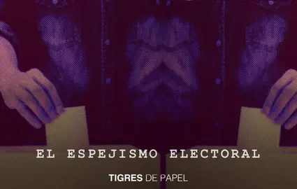 Tigres de Papel 090522 - El espejismo electoral