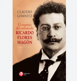 El regreso del camarada Ricardo Flores Mag&oacute;n,&nbsp;de Claudio Lomnitz