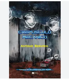 Crep&uacute;sculo mec&aacute;nico, de Antonio Berumen