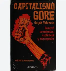 Capitalismo gore. Control econ&oacute;mico, violencia y narcopoder&nbsp;(2010)