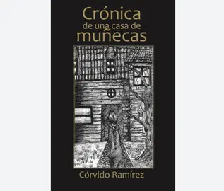 Cr&oacute;nica de una casa de mu&ntilde;ecas, de C&oacute;rvido Ram&iacute;rez
