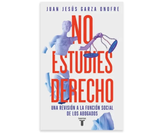 No estudies derecho, de Juan Jes&uacute;s Garza Onofre