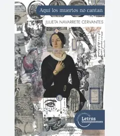 Aqu&iacute; los muertos no cantan, de Julieta Navarrete