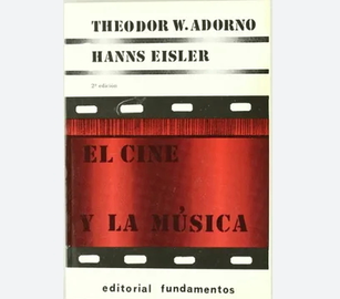 El cine y la m&uacute;sica&nbsp;&bull; Theodor W. Adorno y Hanns Eisler