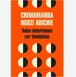 Todos deber&iacute;amos ser feministas - Ngozi Adichie, Chimamanda