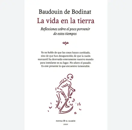 &lsquo;La vida en la Tierra- Reflexiones sobre el poco porvenir de estos tiempos&rsquo; de Baudouin de Bodinat