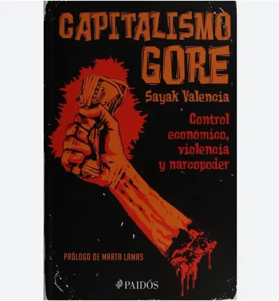 Capitalismo gore. Control econ&oacute;mico, violencia y narcopoder&nbsp;(2010)