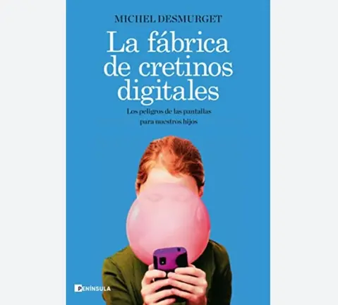 La f&aacute;brica de cretinos digitales, de Michel Desmurget