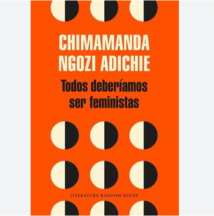 Todos deber&iacute;amos ser feministas - Ngozi Adichie, Chimamanda