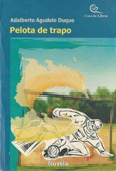 Pelota de trapo. Adalberto Agudelo, portada
