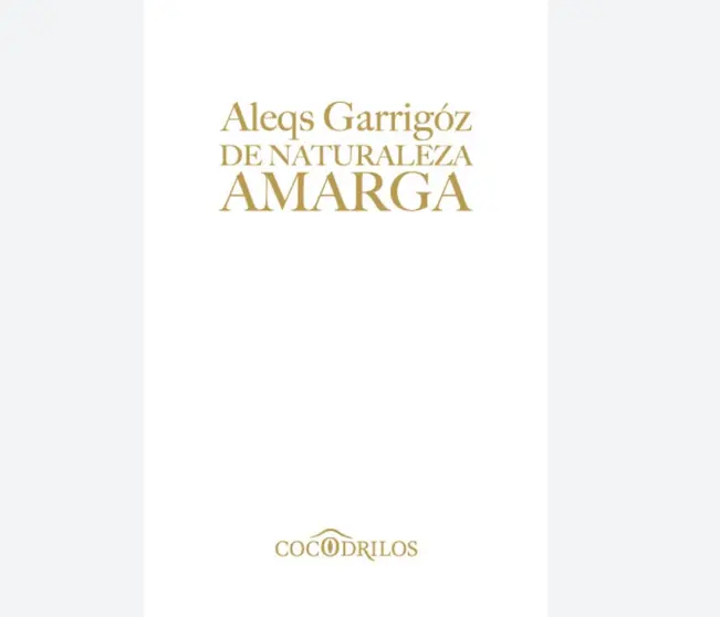 Aleqs Garrigóz, De naturaleza amarga, Universidad de Guanajuato, México, 2021
