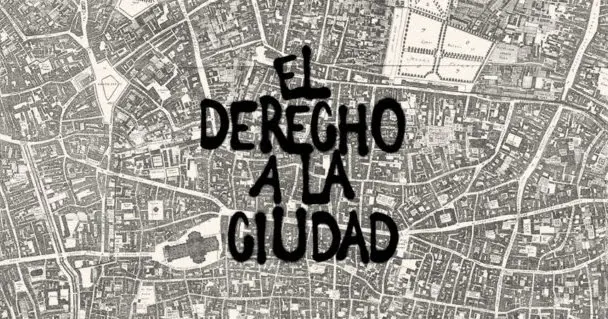 El Derecho a la Ciudad