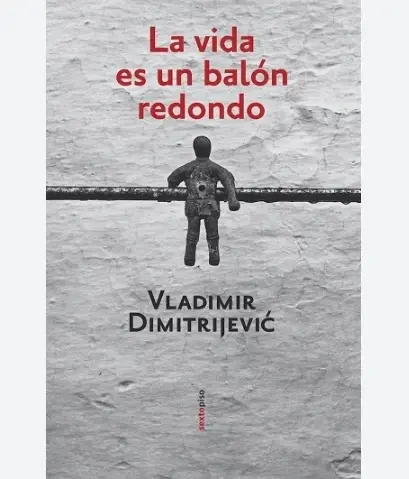 La vida es un balón redondo (1998; Sexto Piso, 2010)
