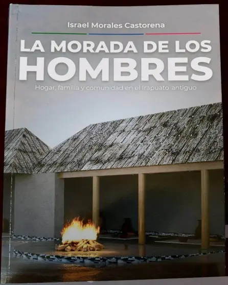 La morada de los hombres. Hogar, Familia y Comunidad en el Irapuato Antiguo, de Israel Morales Castorena