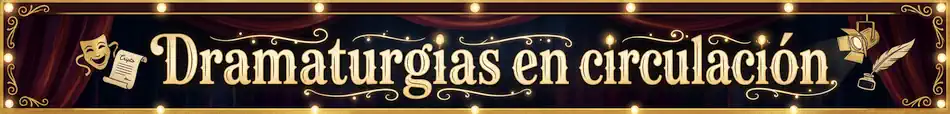 Dramaturgias en circulación